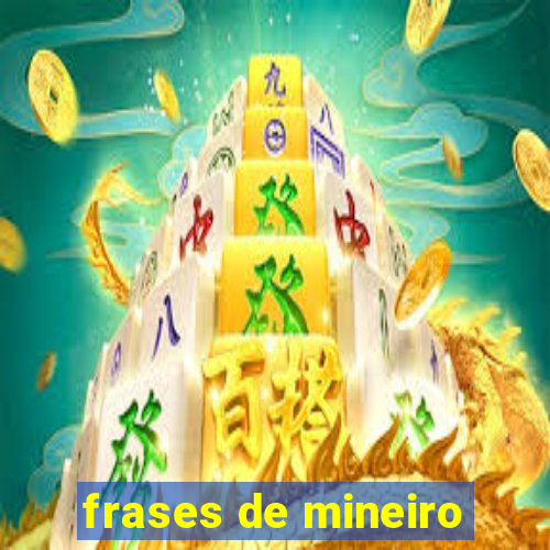 frases de mineiro